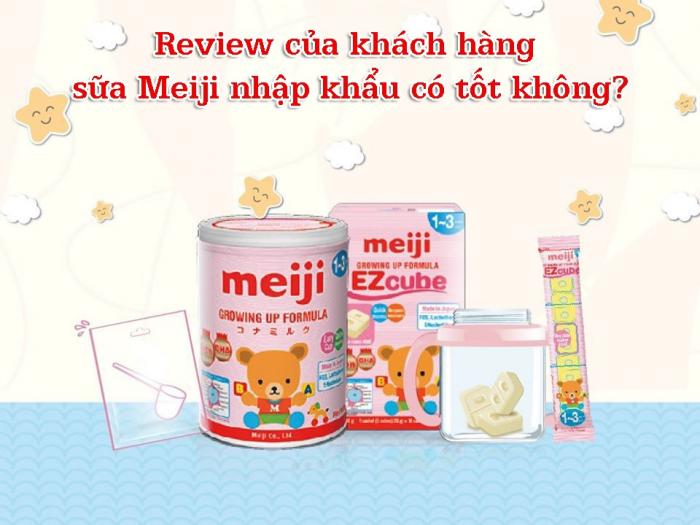 Tổng hợp review của khách hàng sữa Meiji nhập khẩu có tốt không?