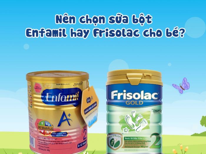 Nên chọn sữa bột Enfamil hay Frisolac cho bé?
